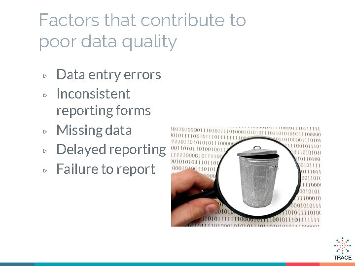 Factors that contribute to poor data quality ▷ ▷ ▷ Data entry errors Inconsistent