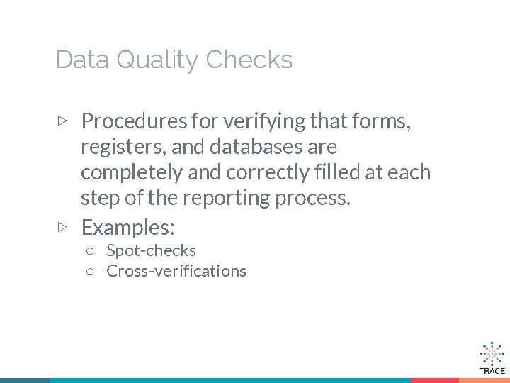 Data Quality Checks ▷ Procedures for verifying that forms, registers, and databases are completely