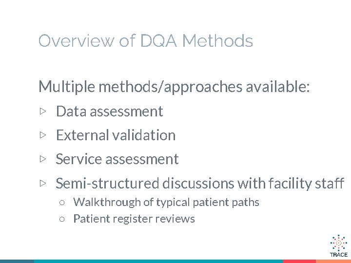 Overview of DQA Methods Multiple methods/approaches available: ▷ Data assessment ▷ External validation ▷