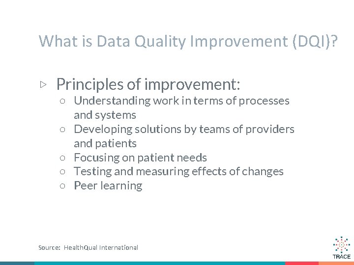 What is Data Quality Improvement (DQI)? ▷ Principles of improvement: ○ Understanding work in
