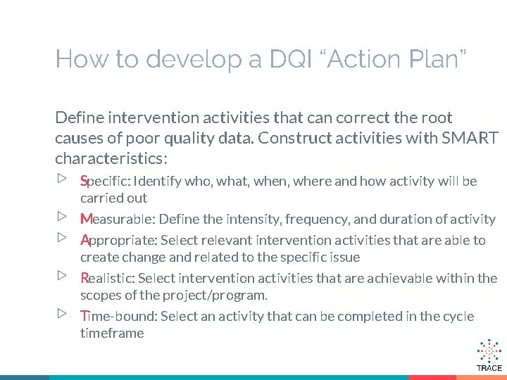 How to develop a DQI “Action Plan” Define intervention activities that can correct the