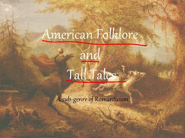 American Folklore and Tall Tales A sub-genre of Romanticism 