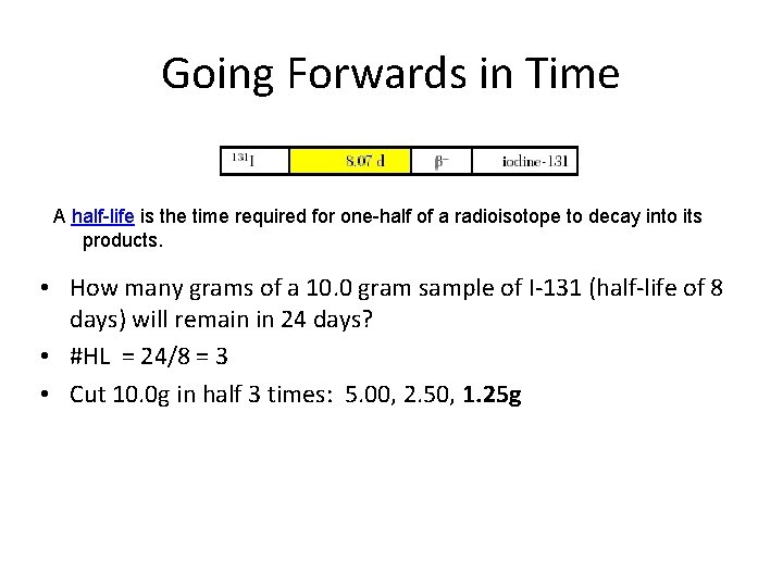 Going Forwards in Time A half-life is the time required for one-half of a