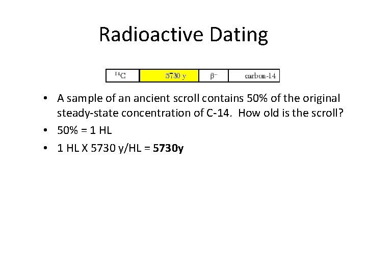 Radioactive Dating • A sample of an ancient scroll contains 50% of the original