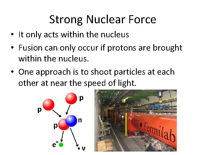 Strong Nuclear Force • It only acts within the nucleus • Fusion can only