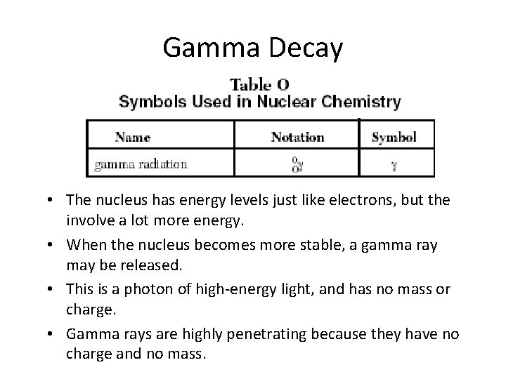 Gamma Decay • The nucleus has energy levels just like electrons, but the involve