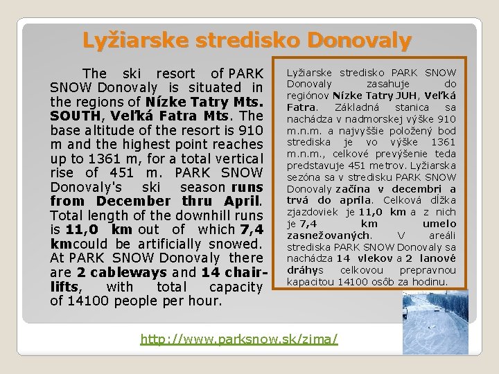 Lyžiarske stredisko Donovaly The ski resort of PARK SNOW Donovaly is situated in the