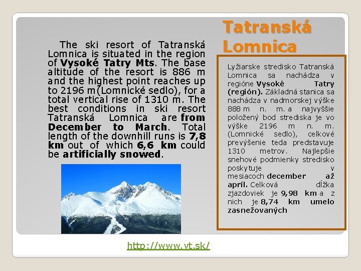 The ski resort of Tatranská Lomnica is situated in the region of Vysoké Tatry