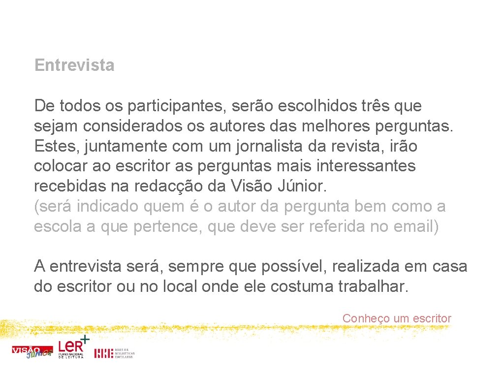 Entrevista De todos os participantes, serão escolhidos três que sejam considerados os autores das