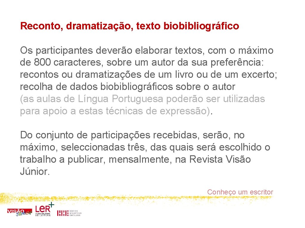 Reconto, dramatização, texto biobibliográfico Os participantes deverão elaborar textos, com o máximo de 800