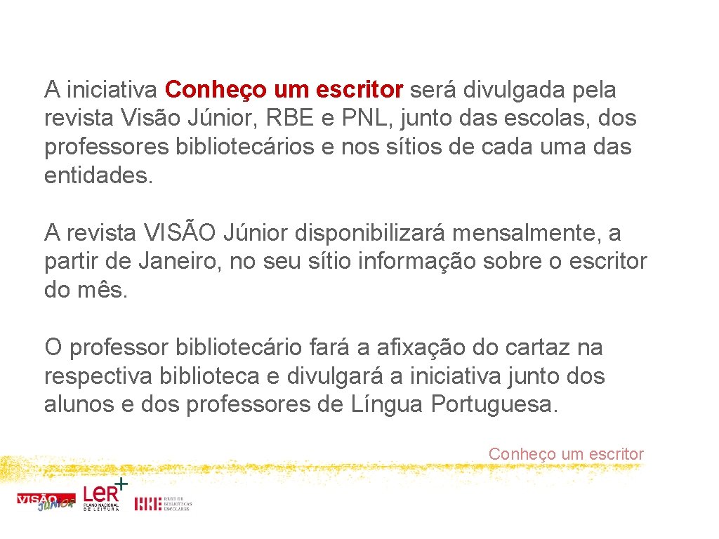 A iniciativa Conheço um escritor será divulgada pela revista Visão Júnior, RBE e PNL,