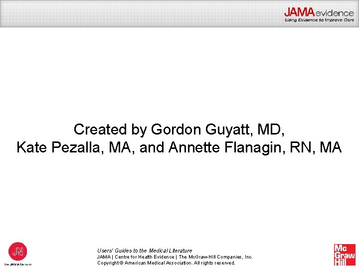 Created by Gordon Guyatt, MD, Kate Pezalla, MA, and Annette Flanagin, RN, MA Users’