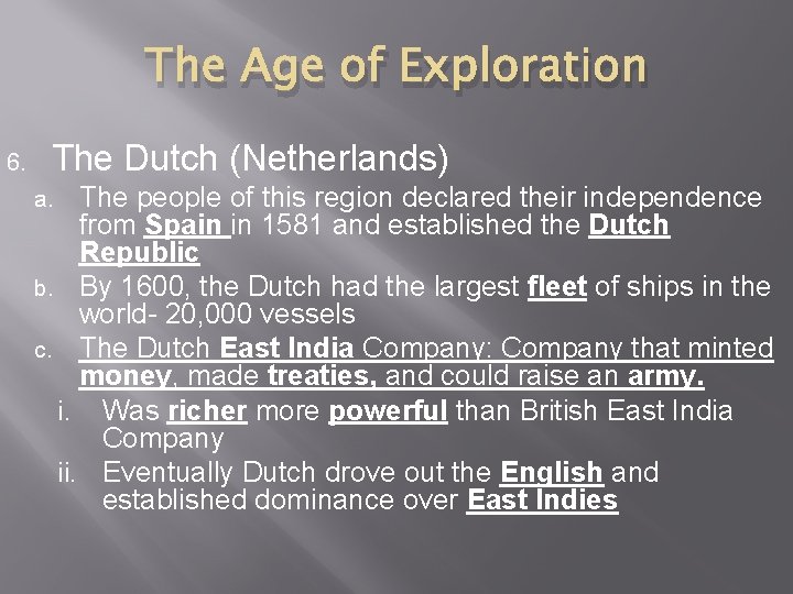 The Age of Exploration 6. The Dutch (Netherlands) The people of this region declared