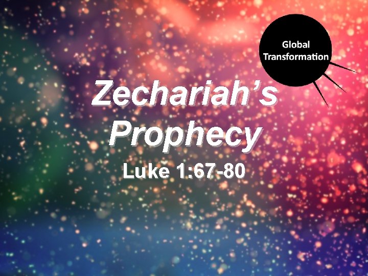 Zechariah’s Prophecy Luke 1: 67 -80 