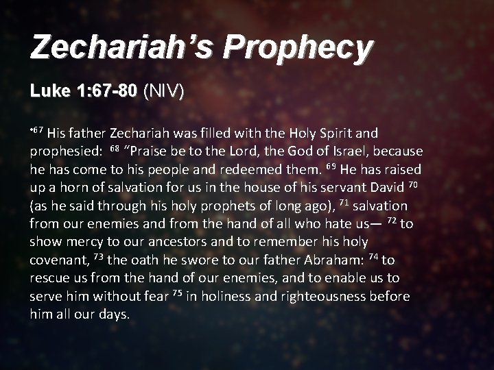 Zechariah’s Prophecy Luke 1: 67 -80 (NIV) His father Zechariah was filled with the