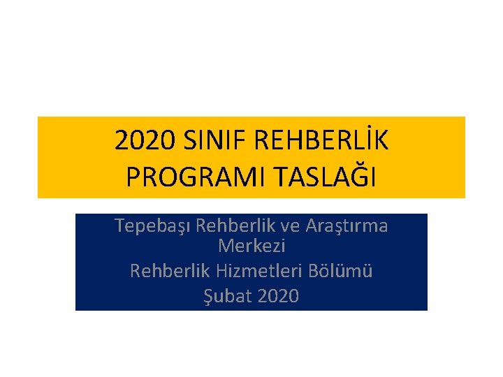 2020 SINIF REHBERLİK PROGRAMI TASLAĞI Tepebaşı Rehberlik ve Araştırma Merkezi Rehberlik Hizmetleri Bölümü Şubat