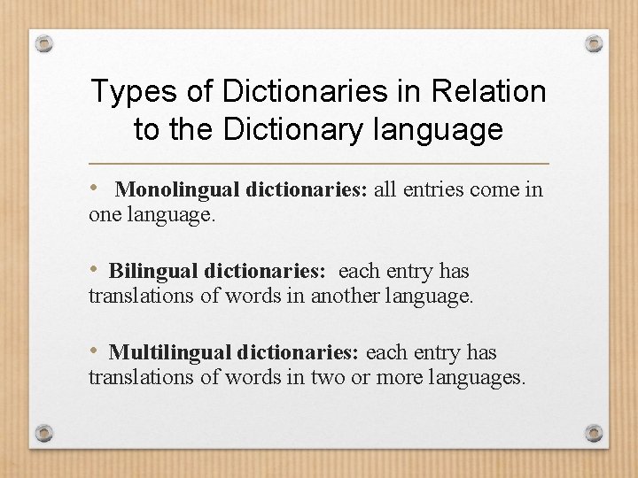 Types of Dictionaries in Relation to the Dictionary language • Monolingual dictionaries: all entries