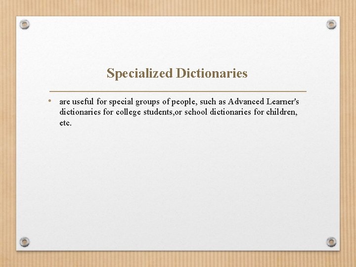 Specialized Dictionaries • are useful for special groups of people, such as Advanced Learner's