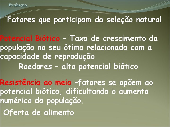 Evolução Fatores que participam da seleção natural Potencial Biótico – Taxa de crescimento da