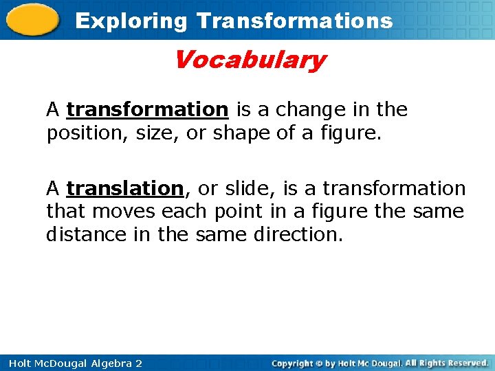 Exploring Transformations Vocabulary A transformation is a change in the position, size, or shape Exploring Transformations Vocabulary A transformation is a change in the position, size, or shape