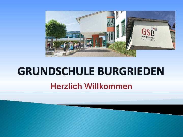 GRUNDSCHULE BURGRIEDEN Herzlich Willkommen 