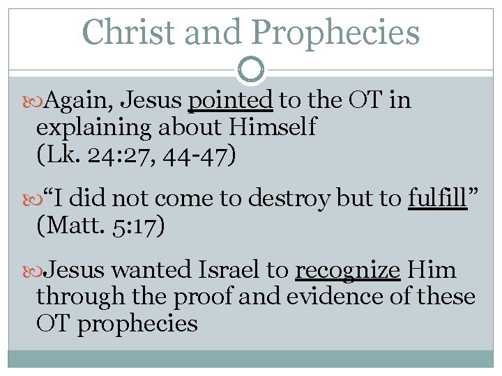 Christ and Prophecies Again, Jesus pointed to the OT in explaining about Himself (Lk. Christ and Prophecies Again, Jesus pointed to the OT in explaining about Himself (Lk.