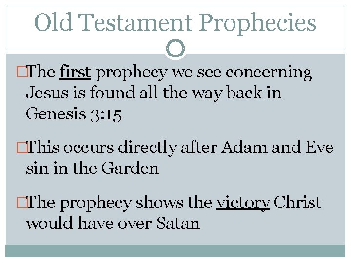 Old Testament Prophecies �The first prophecy we see concerning Jesus is found all the Old Testament Prophecies �The first prophecy we see concerning Jesus is found all the