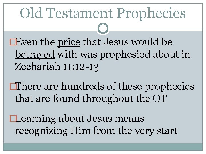 Old Testament Prophecies �Even the price that Jesus would be betrayed with was prophesied Old Testament Prophecies �Even the price that Jesus would be betrayed with was prophesied