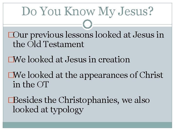 Do You Know My Jesus? �Our previous lessons looked at Jesus in the Old Do You Know My Jesus? �Our previous lessons looked at Jesus in the Old