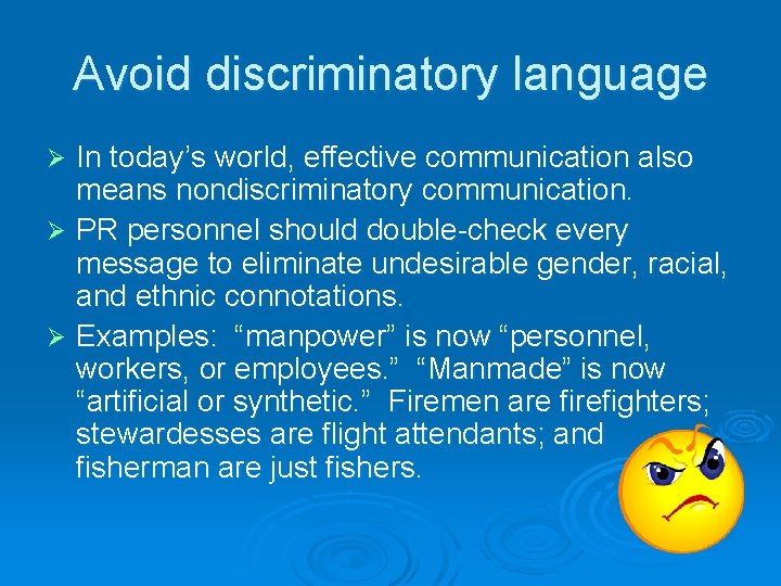 Avoid discriminatory language In today’s world, effective communication also means nondiscriminatory communication. Ø PR