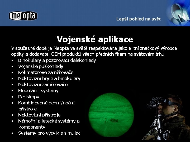 Vojenské aplikace V současné době je Meopta ve světě respektována jako elitní značkový výrobce