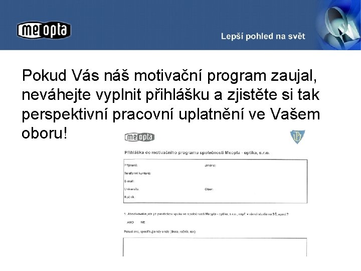 Pokud Vás náš motivační program zaujal, neváhejte vyplnit přihlášku a zjistěte si tak perspektivní