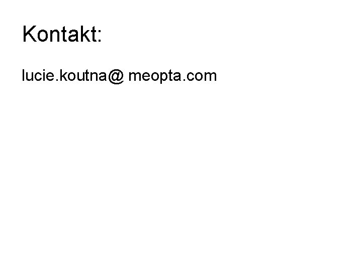 Kontakt: lucie. koutna@ meopta. com 