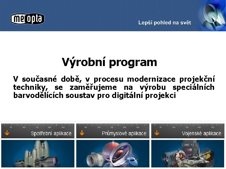 Výrobní program V současné době, v procesu modernizace projekční techniky, se zaměřujeme na výrobu