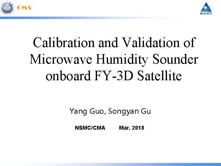 Calibration and Validation of Microwave Humidity Sounder onboard FY-3 D Satellite Yang Guo, Songyan