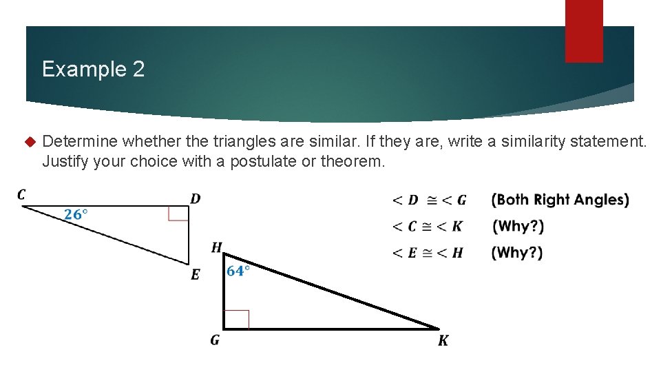 Example 2 Determine whether the triangles are similar. If they are, write a similarity