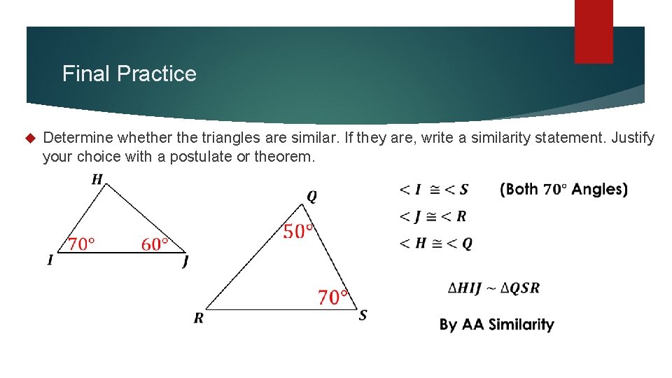 Final Practice Determine whether the triangles are similar. If they are, write a similarity