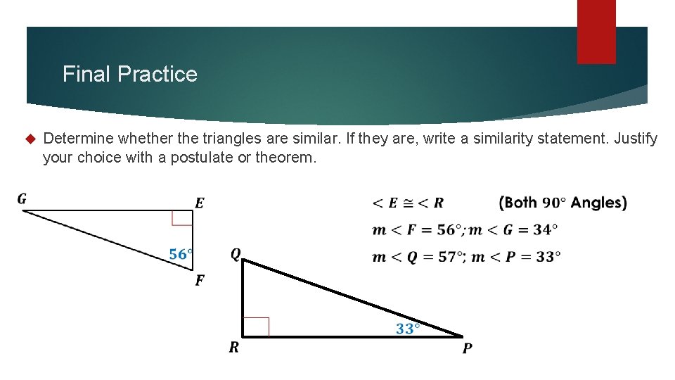 Final Practice Determine whether the triangles are similar. If they are, write a similarity