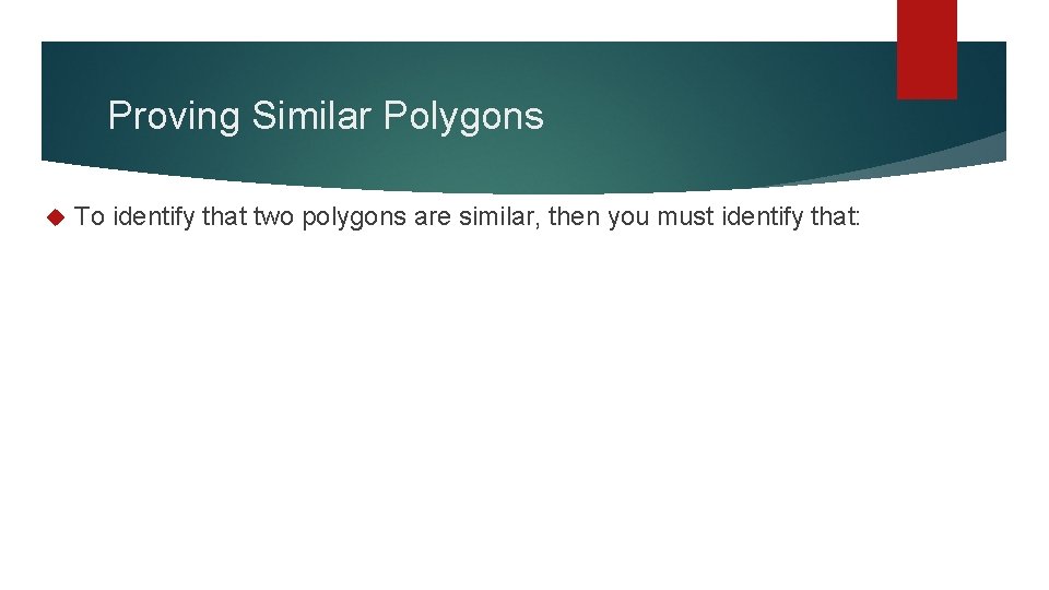 Proving Similar Polygons To identify that two polygons are similar, then you must identify