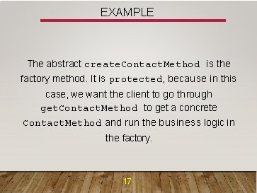 EXAMPLE The abstract create. Contact. Method is the factory method. It is protected, because