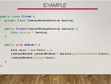 EXAMPLE public class Client { private final Contact. Method. Factory factory; public Client(Contact. Method.