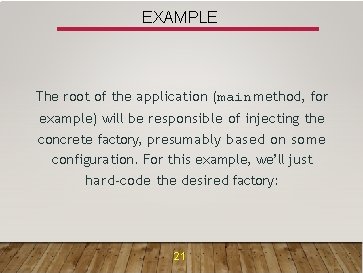 EXAMPLE The root of the application (main method, for example) will be responsible of