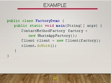 EXAMPLE public class Factory. Demo { public static void main(String[] args) { Contact. Method.
