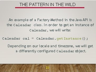 THE PATTERN IN THE WILD An example of a Factory Method in the Java