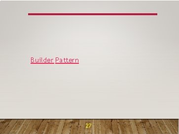 Builder Pattern 27 