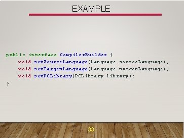 EXAMPLE public interface Compiler. Builder { void set. Source. Language(Language source. Language); void set.