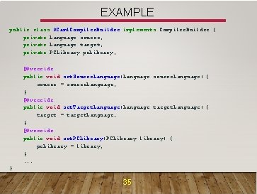 EXAMPLE public class OCaml. Compiler. Builder implements Compiler. Builder { private Language source; private