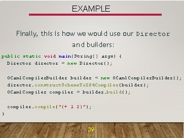 EXAMPLE Finally, this is how we would use our Director and builders: public static