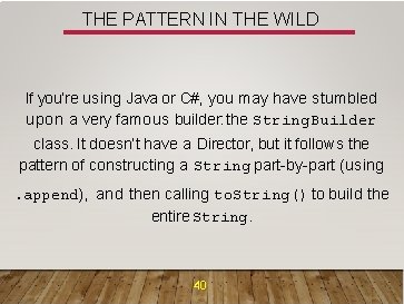 THE PATTERN IN THE WILD If you’re using Java or C#, you may have