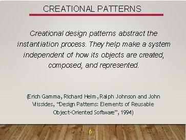 CREATIONAL PATTERNS Creational design patterns abstract the instantiation process. They help make a system